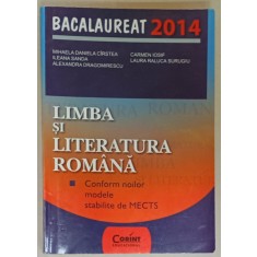 LIMBA SI LITERATURA ROMANA , CONFORM NOILOR MODELE STABILITE DE MECTS de MIHAELA DANIELA CIRSTEA ...LAURA RALUCA SURUGIU , BACLAUREAT 2014 , APARUTA