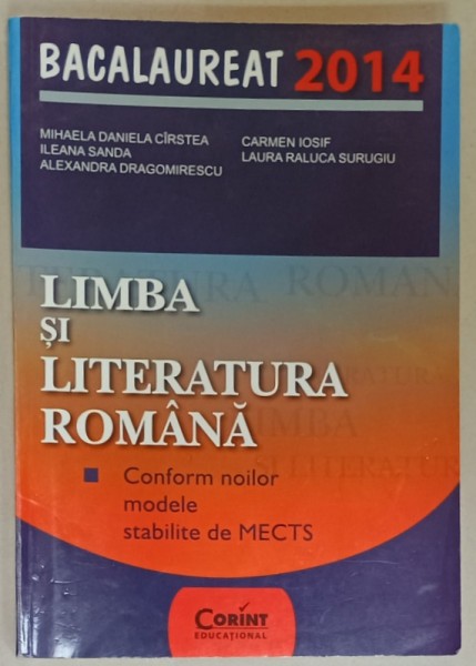 LIMBA SI LITERATURA ROMANA , CONFORM NOILOR MODELE STABILITE DE MECTS de MIHAELA DANIELA CIRSTEA ...LAURA RALUCA SURUGIU , BACLAUREAT 2014 , APARUTA