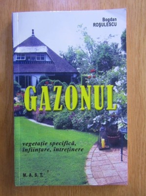 Bogadan Roșculescu - Gazonul. Vegetație specifică, inființare, &amp;icirc;ntreținere foto