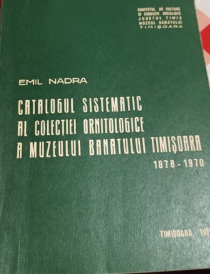 CATALOGUL SISTEMATIC AL COLECTIEI ORNITOLOGICE AL MUZEULUI BANATULUI 1878-1970 foto