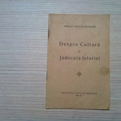 DESPRE CULTURA SI JUDECATA ISTORIEI - Mihai I. Kogalniceanu - 1933, 27 p.