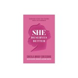 She Deserves Better: Raising Girls to Resist Toxic Teachings on Sex, Self, and Speaking Up