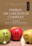 Cumpara ieftin Familia un laborator complex. Strategii pentru rela&Aring;&pound;ii armonioase