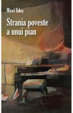 Strania poveste a unui pian - Mirel Talos