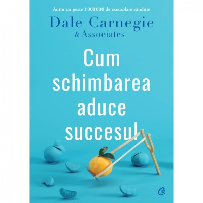 Cum schimbarea aduce succesul, Dale Carnegie &amp;amp; Associates foto