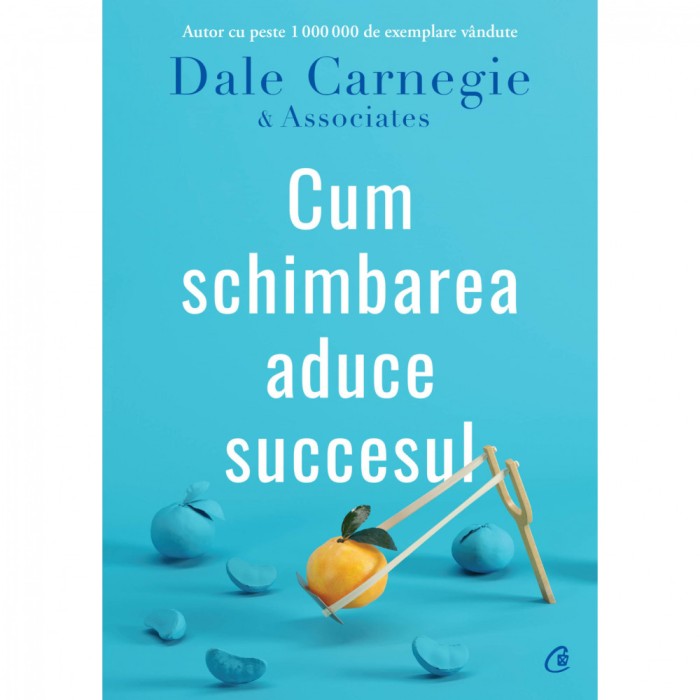Cum schimbarea aduce succesul, Dale Carnegie &amp; Associates
