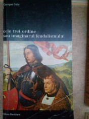 Georges Duby - Cele trei ordine sau imaginarul feudalismului (Editia: 1998) foto