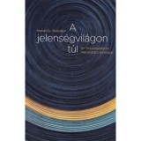 A jelens&eacute;gvil&aacute;gon t&uacute;l - Sr&iacute; Niszargadatta Mah&aacute;r&aacute;dzs tan&iacute;t&aacute;sai - Sr&iacute; Niszargadatta Mah&aacute;r&aacute;dzs tanit&aacute;sai - Ram&eacute;s Sz. Balsz&eacute;kar