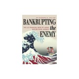 Bankrupting the Enemy: The U.S. Financial Siege of Japan Before Pearl Harbor