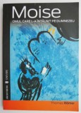 Cumpara ieftin Moise. Omul care l-a intalnit pe Dumnezeu - Thomas Romer - Carte Crestinism