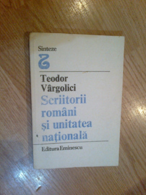 g4 SCRIITORII ROMANI SI UNITATEA NATIONALA - TEODOR VARGOLICI foto