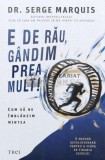 Cumpara ieftin E de rau, gandim prea mult! - 2022 - Serge Marquis (T9)