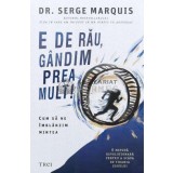 E de rau, gandim prea mult! - 2022 - Serge Marquis (T9)