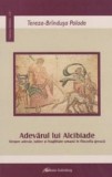 Adevarul lui Alcibiade. Despre adevar, iubire si fragilitate umana in filozofia greaca Tereza-Brindusa Palade met1
