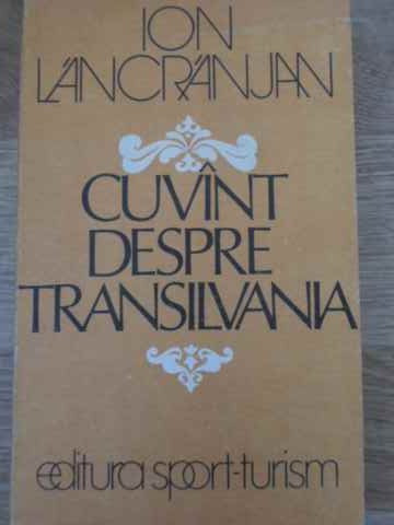 CUVANT DESPRE TRANSILVANIA-ION LANCRANJAN-117459