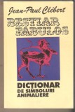 Jean Paul Clebert-Dictionar de simboluri Animaliere