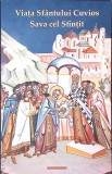 VIATA SFANTULUI CUVIOS SAVA CEL SFINTIT-CARTE TIPARITA CU BINECUVANTAREA IPS TEOFAN, MITROPOLITUL MOLDOVEI -266978