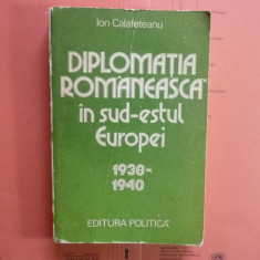 Diplomatia romaneasca in sud-estul Europei (1938-1940) Ion Calafeteanu
