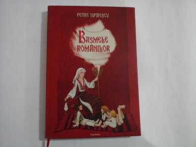 BASMELE ROMANILOR - Petre ISPIRESCU - Iasi Polirom, 2012 foto