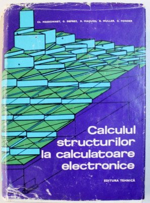 CALCULUL STRUCTURILOR LA CALCULATOARE ELECTRONICE de CH. MASSONNET ... G. FONDER , 1972 foto