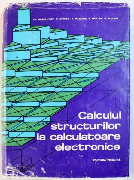 CALCULUL STRUCTURILOR LA CALCULATOARE ELECTRONICE de CH. MASSONNET ... G. FONDER , 1972