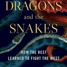 Dragons and Snakes: How the Rest Learned to Fight the West