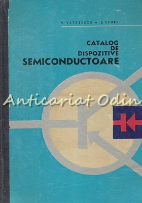 Catalog De Dispozitive Semiconductoare - V. Vatasescu, S. Epure foto