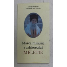 MAREA MINUNE A ARHIEREULUI MELETIE de ARHIMANDRIT VASILIOS BACOIANIS , 2015