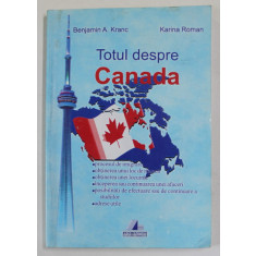 TOTUL DESPRE CANADA : PROCESUL DE IMIGRARE ...ADRESE UTILE de BENJAMIN A. KRANC si KARINA ROMAN , 2002