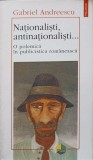NATIONALISTI, ANTINATIONALISTI... O POLEMICA IN PUBLICISTICA ROMANEASCA-GABRIEL ANDREESCU-189442