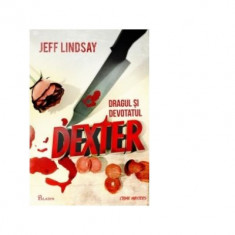 Dragul si devotatul Dexter - Jeff Lindsay
