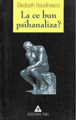 Elisabeth Roudinesco - La ce bun psihanaliza? foto
