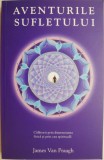 Aventurile sufletului. Calatorii prin dimensiunea fizica si prin cea spirituala &ndash; James Van Praagh (cateva sublinieri)
