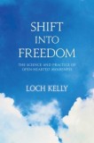 Shift Into Freedom: The Science and Practice of Open-Hearted Awareness