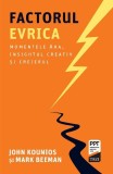 Factorul Evrica. Momentele Aha, insightul creativ și creierul - John Kounios