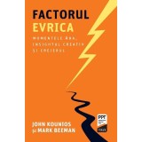 Factorul Evrica. Momentele Aha, insightul creativ și creierul - John Kounios
