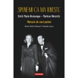 &bdquo;Spune-mi ca ma iubesti...&rdquo; Erich Maria Remarque&ndash;Marlene Dietrich. Marturii ale unei patimi - Werner Fuld, Thomas F. Schneider