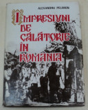 IMPRESIUNI DE CALATORIE IN ROMANIA-ALEXANDRU PELIMON BUCURESTI 1984