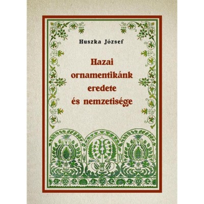 Hazai ornamentik&amp;aacute;nk eredete &amp;eacute;s nemzetis&amp;eacute;ge - Huszka J&amp;oacute;zsef foto