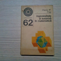 INGENIOZITATE SI SUPRIZA IN MATEMATICA - Charles W. Trigg - 1975, 267 p.