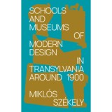 Schools and Museums of Modern Design in Transylvania Around 1900 - Sz&eacute;kely Mikl&oacute;s