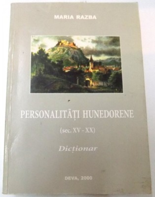 PERSONALITATI HUNEDORENE (SEC.XV - XX ) DICTIONAR de MARIA RAZBA , 2000 foto
