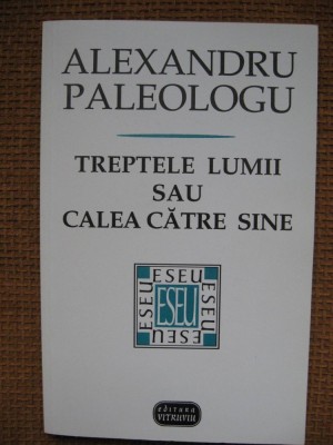 Alexandru Paleologu - Treptele lumii sau calea catre sine foto