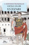 Vietile celor 12 Cezari - C. Suetonius Tranquillus