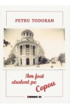Am fost student pe Copou - Petru Todoran