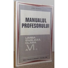 MANUALUL PROFESORULUI - LIMBA ENGLEZA CLASA A VI - A de LIANA VOINESCU , 1970