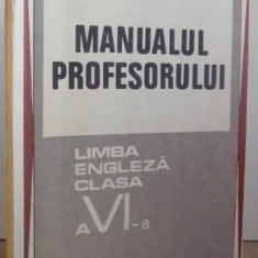 MANUALUL PROFESORULUI - LIMBA ENGLEZA CLASA A VI - A de LIANA VOINESCU , 1970