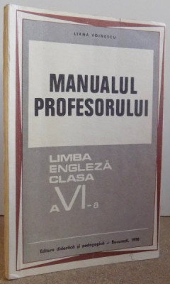 MANUALUL PROFESORULUI - LIMBA ENGLEZA CLASA A VI - A de LIANA VOINESCU , 1970 foto