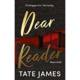 Dear Reader - Beavat&aacute;s - (K&uuml;l&ouml;nleges kiad&aacute;s) - Tate James