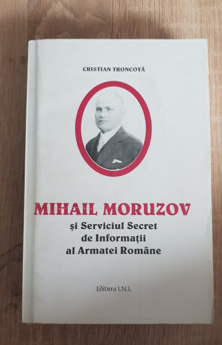 Mihail Moruzov și Serviciul Secret de Informații al Armatei Rom&acirc;ne - C. Troncotă